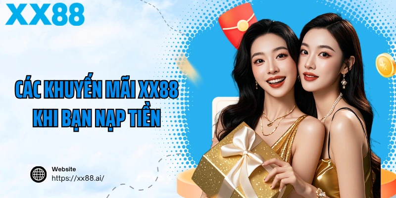 Các khuyến mãi nạp tiền hấp dẫn tại XX88