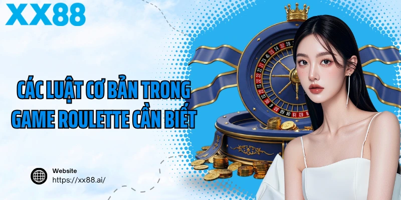Các luật cơ bản trong game roulette cần biết