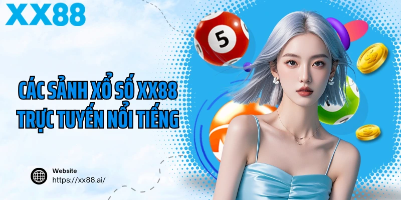 Các sảnh xổ số XX88 trực tuyến nổi tiếng