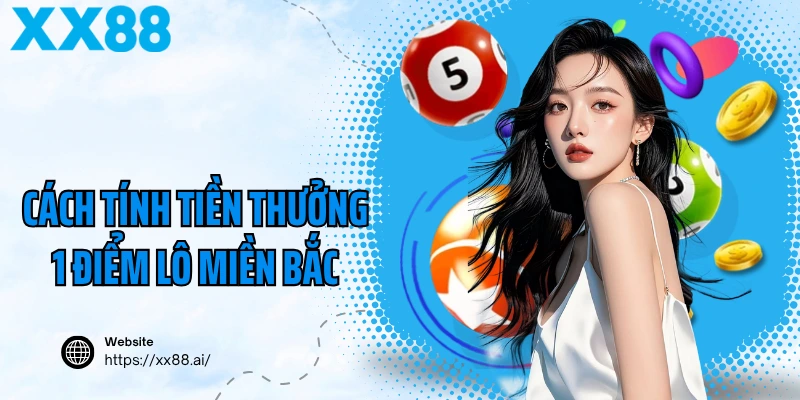 Cách tính tiền thưởng 1 điểm lô miền Bắc