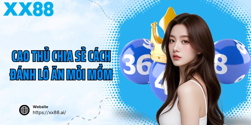 Cao thủ chia sẻ cách đánh lô ăn mỏi mồm