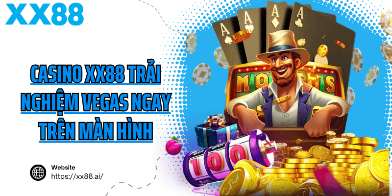 Casino XX88 trải nghiệm Vegas ngay trên màn hình