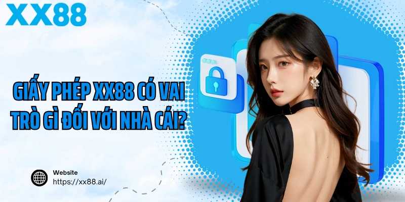 Vai trò quan trọng từ giấy phép hoạt động của XX88