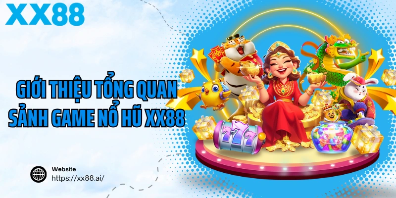 Giới thiệu tổng quan sảnh game nổ hũ XX88