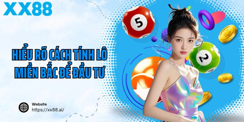 Hiểu rõ cách tính lô miền Bắc để đầu tư