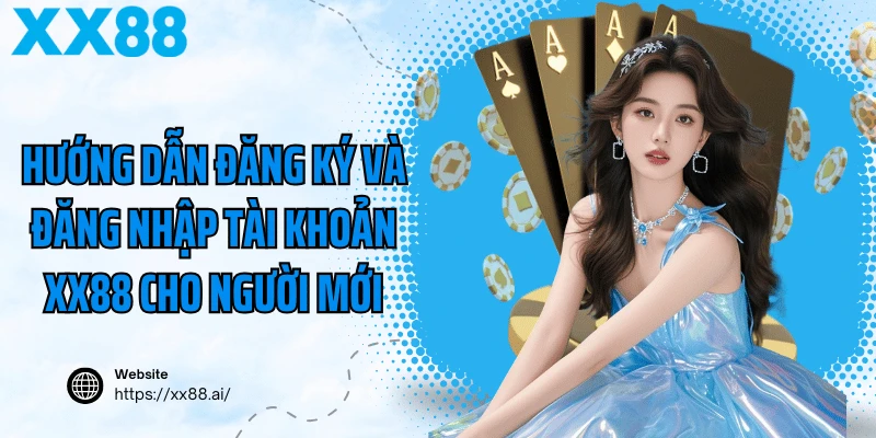 Hướng dẫn đăng ký và đăng nhập tài khoản XX88 cho người mới