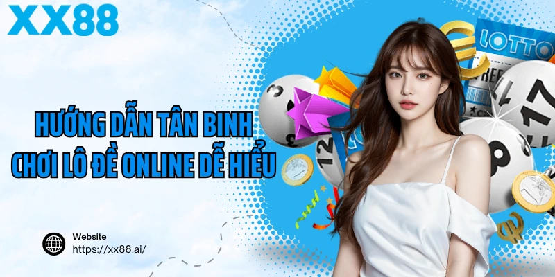 Hướng dẫn tân binh chơi lô đề online dễ hiểu