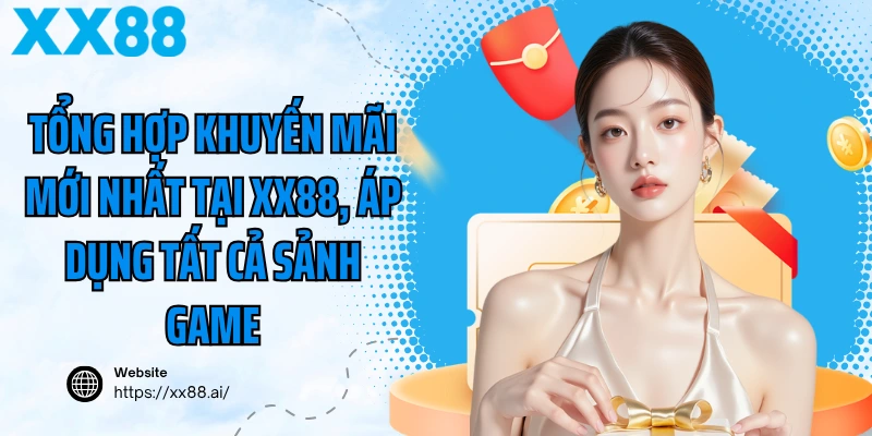 Tổng Hợp Khuyến Mãi Mới Nhất Tại XX88, Áp Dụng Tất Cả Sảnh Game
