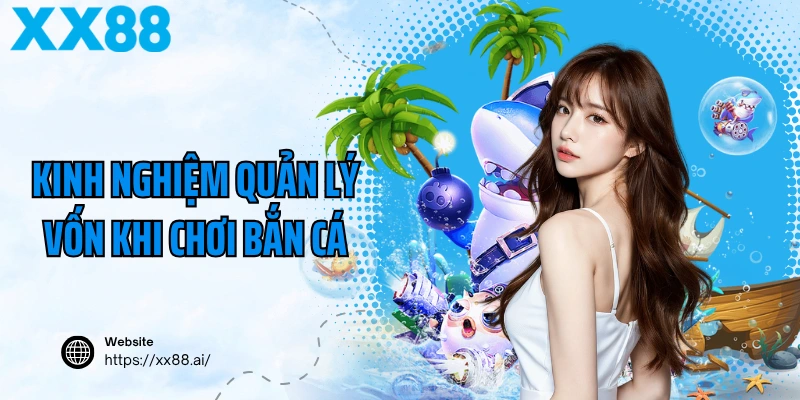 Kinh nghiệm quản lý vốn khi chơi bắn cá