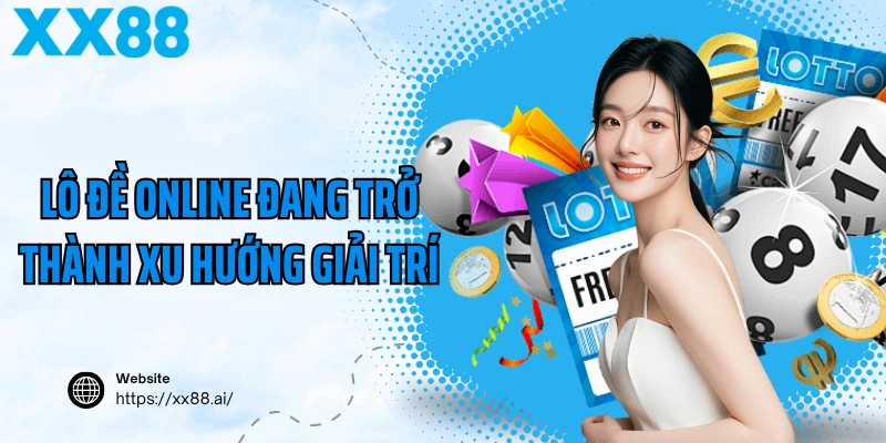 Lô đề online đang trở thành xu hướng giải trí
