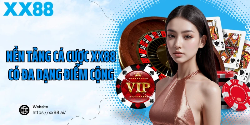 Nền tảng cá cược XX88 có đa dạng điểm cộng
