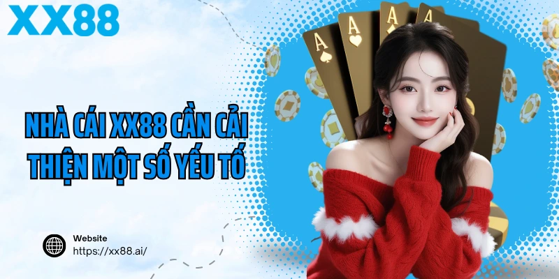 Nhà cái XX88 cần cải thiện một số yếu tố