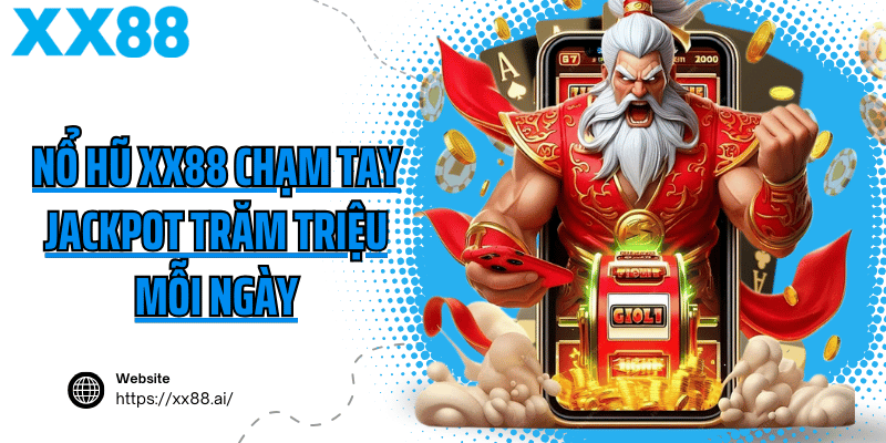 Nổ hũ XX88 chạm tay jackpot trăm triệu mỗi ngày