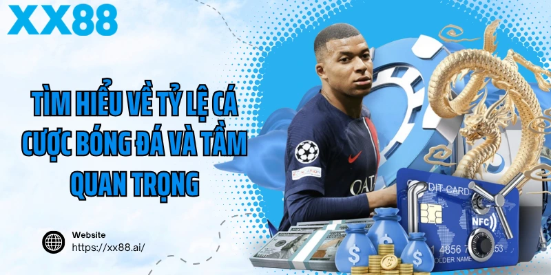 Tìm hiểu về tỷ lệ cá cược bóng đá và tầm quan trọng