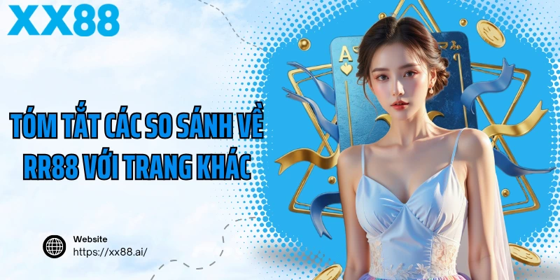 Tóm tắt các so sánh về RR88 với trang khác