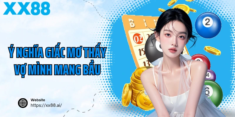 Ý nghĩa giấc mơ thấy vợ mình mang bầu